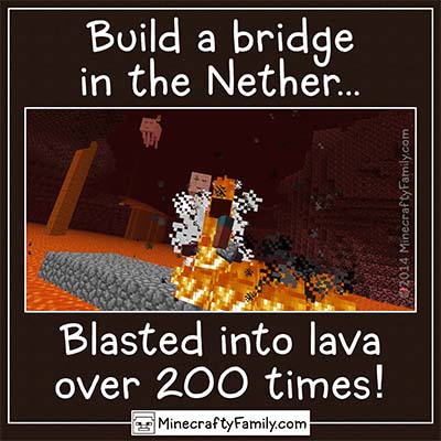 Minecraft Pictures 12-Build a bridge in the Nether... Blasted into lava over 200 times!